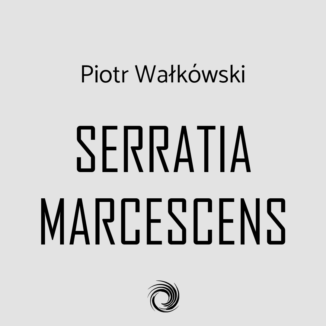 Piotr Wałkówski – Serratia Marcescens